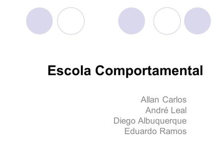 Escola Comportamental Allan Carlos André Leal Diego Albuquerque Eduardo Ramos.