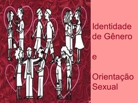Identidade de Gênero e Orientação Sexual.