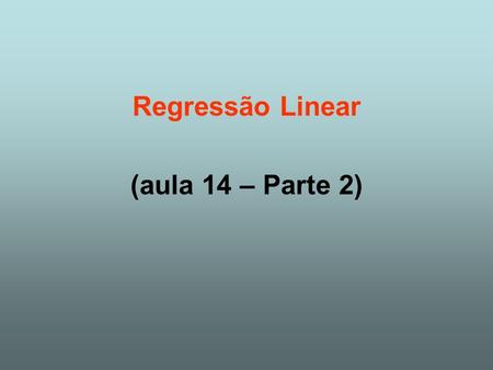 Regressão Linear (aula 14 – Parte 2).