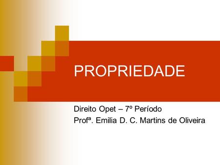 PROPRIEDADE Direito Opet – 7º Período Profª. Emilia D. C. Martins de Oliveira.