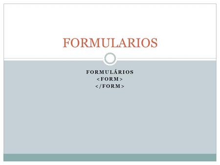 FORMULÁRIOS FORMULARIOS. Introdução O formulário é um importante meio de comunicação, transmissão e registro de informações, principalmente as baseadas.