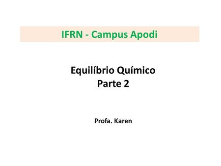 IFRN - Campus Apodi Equilíbrio Químico Parte 2