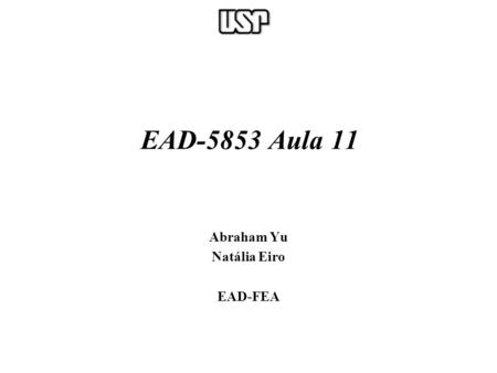 EAD-5853 Aula 11 Abraham Yu Natália Eiro EAD-FEA.