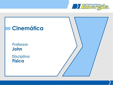 Cinemática Professor John Disciplina Física.