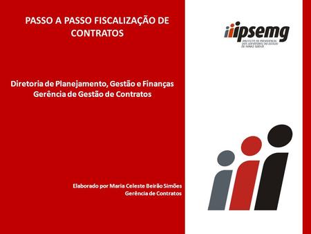 Diretoria de Planejamento, Gestão e Finanças Gerência de Gestão de Contratos Elaborado por Maria Celeste Beirão Simões Gerência de Contratos PASSO A PASSO.