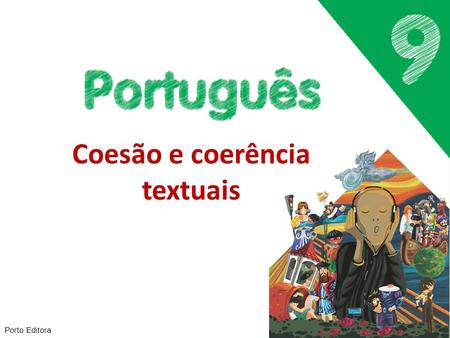 Coesão e coerência textuais Porto Editora. A palavra texto deriva do latim textu- (tecido). Um texto é, assim, um entrelaçamento, ou seja, um conjunto.