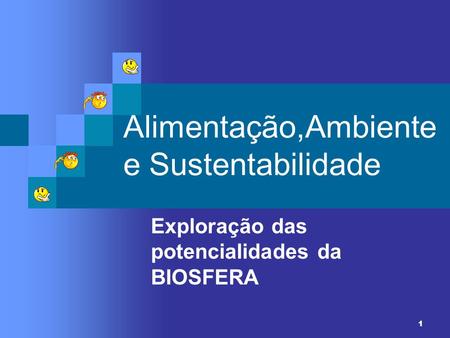 Alimentação,Ambiente e Sustentabilidade Exploração das potencialidades da BIOSFERA 1.