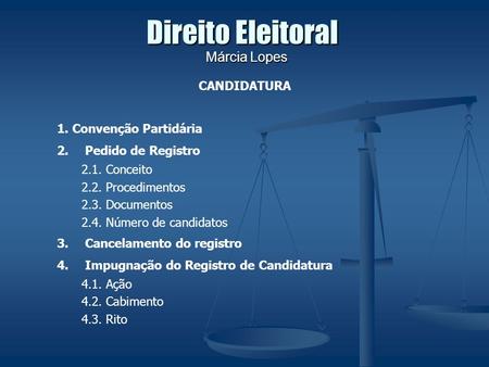 Direito Eleitoral Márcia Lopes CANDIDATURA 1. Convenção Partidária
