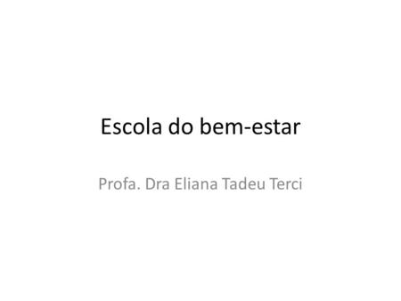 Escola do bem-estar Profa. Dra Eliana Tadeu Terci.