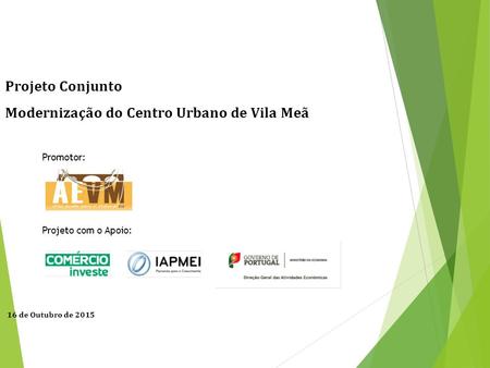Projeto Conjunto Modernização do Centro Urbano de Vila Meã 16 de Outubro de 2015 Promotor: Projeto com o Apoio:
