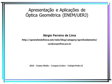 Apresentação e Aplicações de Óptica Geométrica (ENEM/UERJ)
