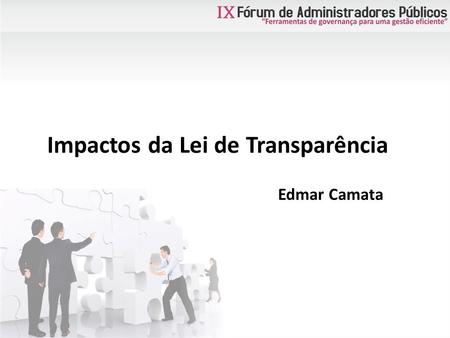 Impactos da Lei de Transparência Edmar Camata. Impactos da Lei de Transparência ASPECTOS LEGAIS Constituição Federal Princípios - Direito à informação.