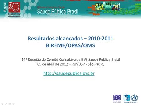 14ª Reunião do Comitê Consultivo da BVS Saúde Pública Brasil 05 de abril de 2012 – FSP/USP - São Paulo, Resultados alcançados.