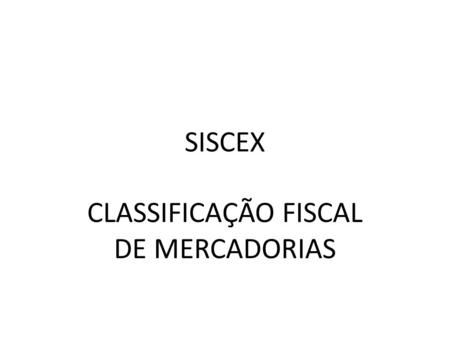 CLASSIFICAÇÃO FISCAL DE MERCADORIAS