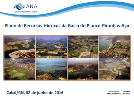Caicó/RN, 02 de junho de 2016 Plano de Recursos Hídricos da Bacia do Piancó-Piranhas-Açu.