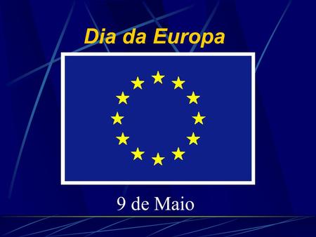 Dia da Europa 9 de Maio Da C.E.E. à U.E. Cronologia Principais datas.