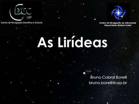 As Lirídeas Bruno Cabral Borelli Centro de Divulgação da Astronomia Observatório Dietrich Schiel.