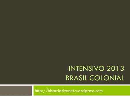 INTENSIVO 2013 BRASIL COLONIAL