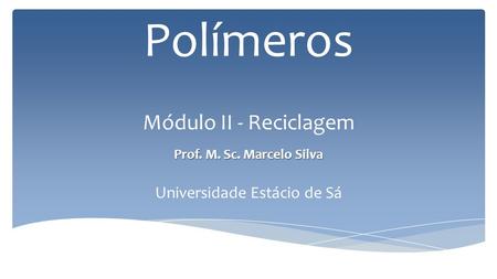 Polímeros Módulo II - Reciclagem