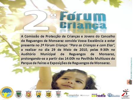 A Comissão de Protecção de Crianças e Jovens do Concelho de Reguengos de Monsaraz convida Vossa Excelência a estar presente no 2º Fórum Criança: “Para.
