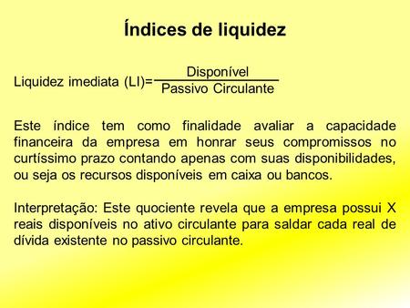 Índices de liquidez Liquidez imediata (LI)= Disponível