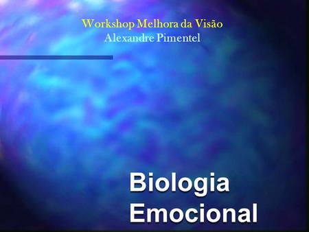 Biologia Emocional Workshop Melhora da Visão Alexandre Pimentel.