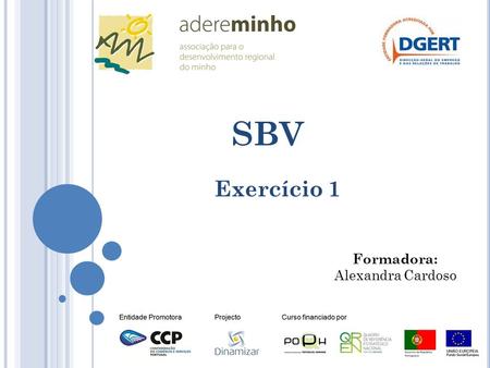 SBV Exercício 1 Formadora: Alexandra Cardoso. V AMOS VER O QUE APRENDEMOS.