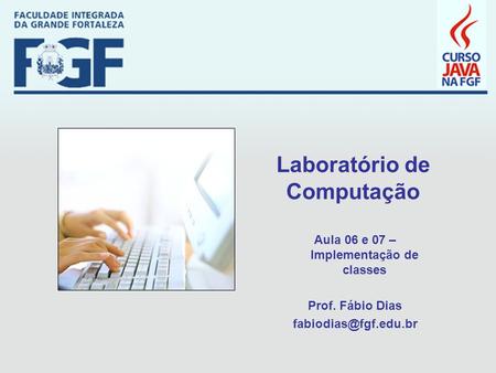 Laboratório de Computação Aula 06 e 07 – Implementação de classes Prof. Fábio Dias