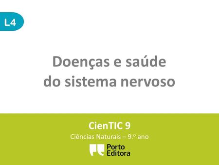 L4 Doenças e saúde do sistema nervoso CienTIC 9 Ciências Naturais – 9. o ano.