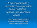 A americanização ( perversa) da seguridade social no Brasil