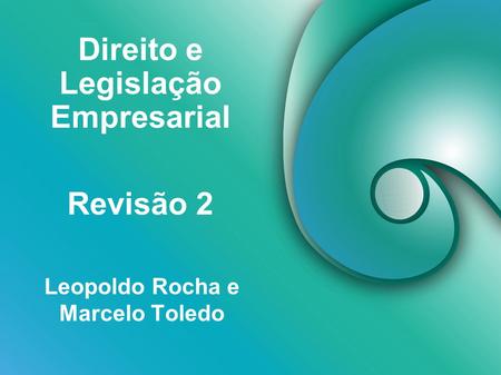 Direito e Legislação Empresarial Leopoldo Rocha e Marcelo Toledo Revisão 2.