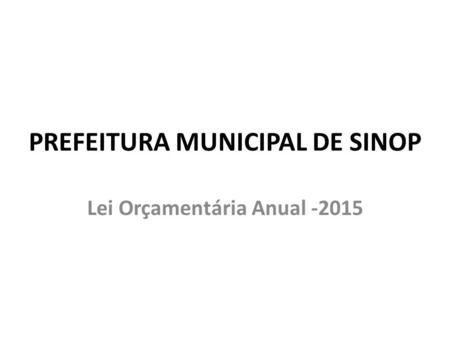 PREFEITURA MUNICIPAL DE SINOP Lei Orçamentária Anual -2015.