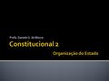 Profa. Daniele G. de Moura. Estrutura básica da Federação e os Entes Federados. Intervenção Federal: Pressupostos materiais e formais controle político.