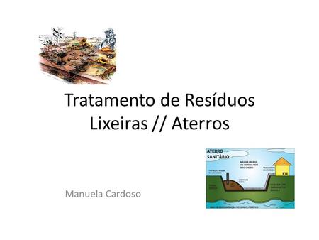 Tratamento de Resíduos Lixeiras // Aterros Manuela Cardoso.