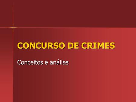 CONCURSO DE CRIMES Conceitos e análise. Conceito - sistemas Concurso de crimes – significa a prática de várias infrações penais por um só agente ou por.