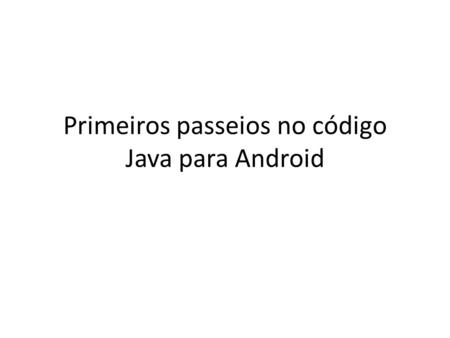 Primeiros passeios no código Java para Android. Manifest 