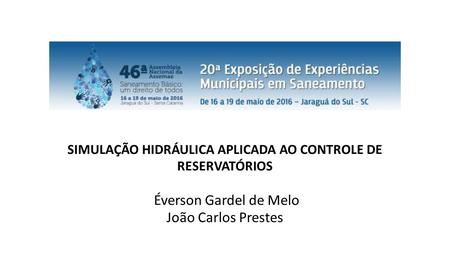 SIMULAÇÃO HIDRÁULICA APLICADA AO CONTROLE DE RESERVATÓRIOS Éverson Gardel de Melo João Carlos Prestes.