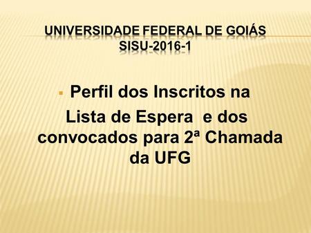  Perfil dos Inscritos na Lista de Espera e dos convocados para 2ª Chamada da UFG.