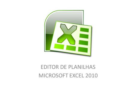 EDITOR DE PLANILHAS MICROSOFT EXCEL 2010