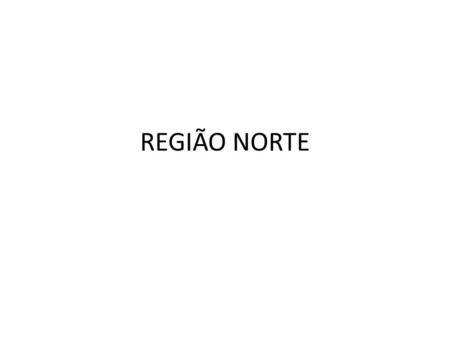 REGIÃO NORTE.