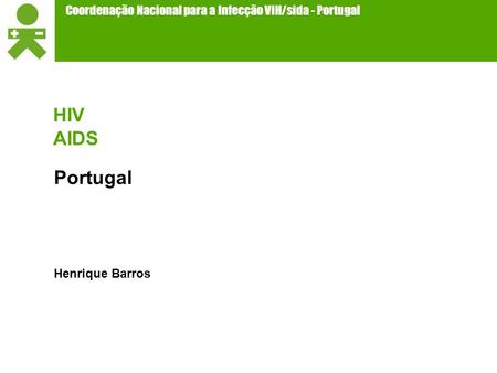 Coordenação Nacional para a Infecção VIH/sida - Portugal Portugal Henrique Barros HIV AIDS.