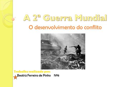 O desenvolvimento do conflito Trabalho realizado por: Beatriz Ferreira de Pinho Nº8.