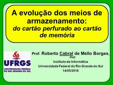 Prof. Roberto Cabral de Mello Borges, PhD Instituto de Informática