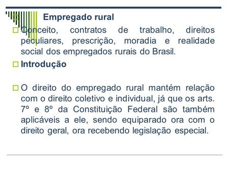  Empregado rural  Conceito, contratos de trabalho, direitos peculiares, prescrição, moradia e realidade social dos empregados rurais do Brasil.  Introdução.