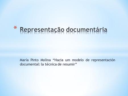 María Pinto Molina “Hacia um modelo de representación documental: la técnica de resumir”