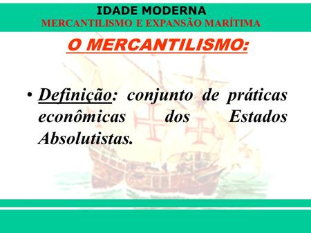 Definição: conjunto de práticas econômicas dos Estados Absolutistas.