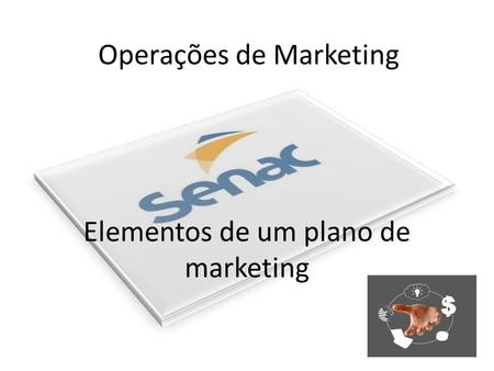 Operações de Marketing Elementos de um plano de marketing.