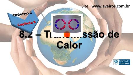 8.2 – Transmissão de Calor Site: www.aveiros.com.br.