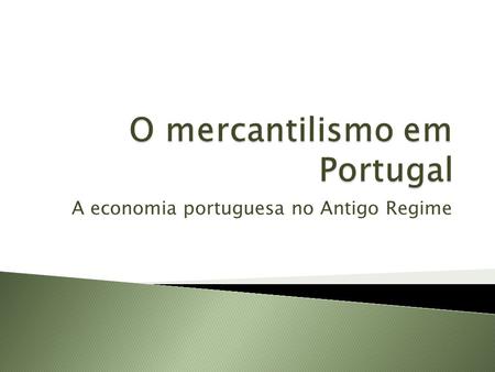 A economia portuguesa no Antigo Regime.  A agricultura continuava a ser a principal actividade económica portuguesa.  Apesar da sua importância era.