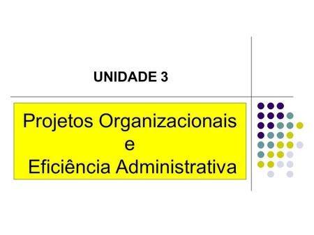 Projetos Organizacionais e Eficiência Administrativa